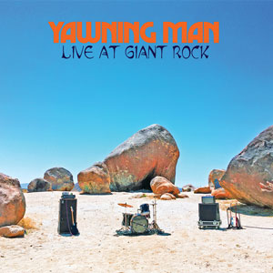 Yawning Man - Live At Giant Rock (HPS144 - 2020)
