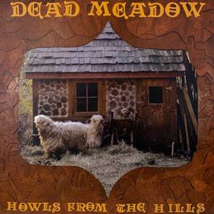 Dead Meadow - Howls From The Hills