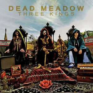 Dead Meadow - Three Kings (HPS332 - 2025)